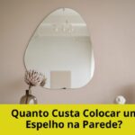 Quanto Custa Colocar um Espelho na Parede?