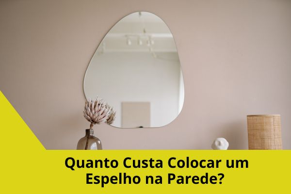 Quanto Custa Colocar um Espelho na Parede?